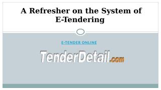 A Refresher on the System of E-Tendering  - TenderDetail.com.pptx
