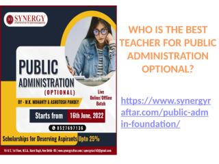 WHO IS THE BEST TEACHER FOR PUBLIC ADMINISTRATION OPTIONAl.pptx