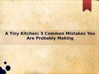 A Tiny Kitchen_ 5 Common Mistakes You Are Probably Making.ppt